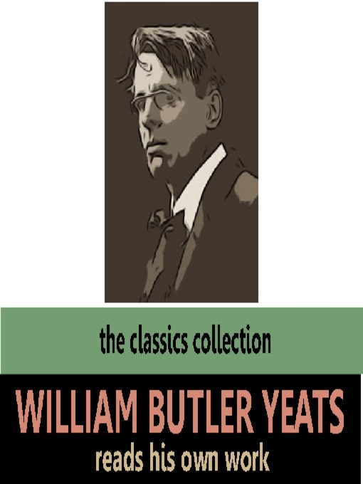 Title details for William Butler Yeats Reads His Own Work by William Butler Yeats - Available